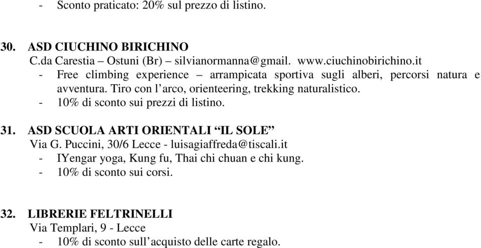 - 10% di sconto sui prezzi di listino. 31. ASD SCUOLA ARTI ORIENTALI IL SOLE Via G. Puccini, 30/6 Lecce - luisagiaffreda@tiscali.