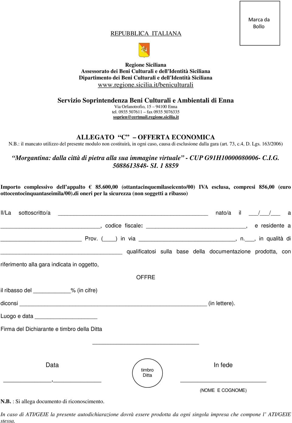 it ALLEGATO C OFFERTA ECONOMICA N.B.: il mancato utilizzo del presente modulo non costituirà, in ogni caso, causa di esclusione dalla gara (art. 73, c.4, D. Lgs.