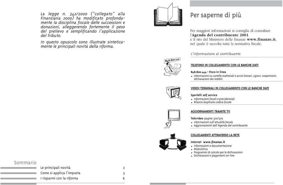 applicazione del tributo. In questo opuscolo sono illustrate sinteticamente le principali novità della riforma. 848.800.