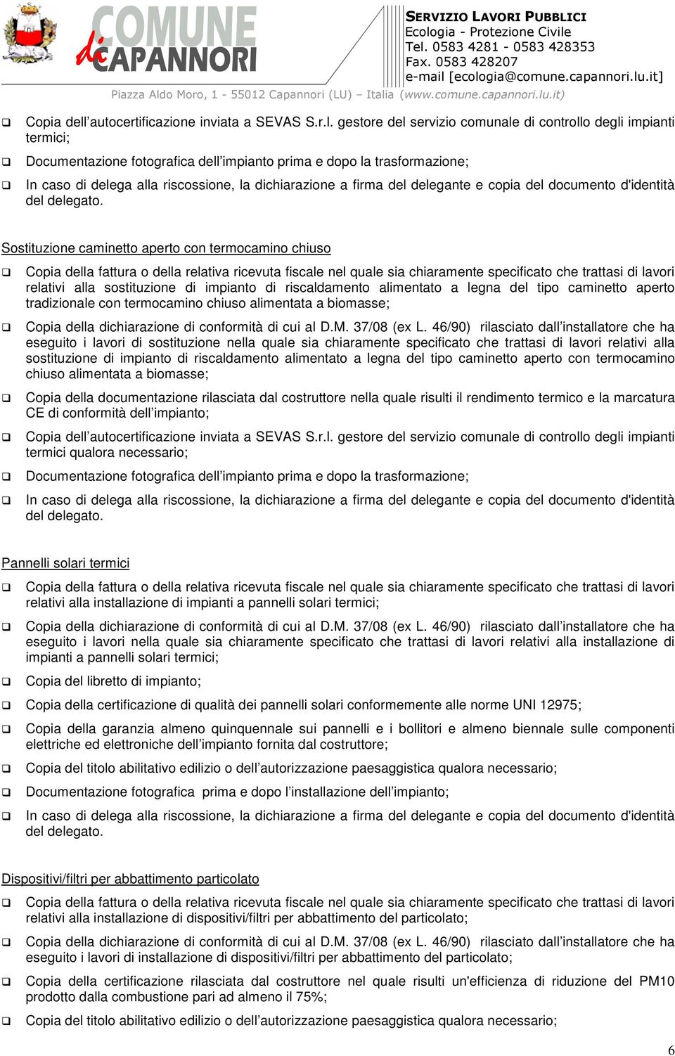 gestore del servizio comunale di controllo degli impianti termici; Documentazione fotografica dell impianto prima e dopo la trasformazione; Sostituzione caminetto aperto con termocamino chiuso a