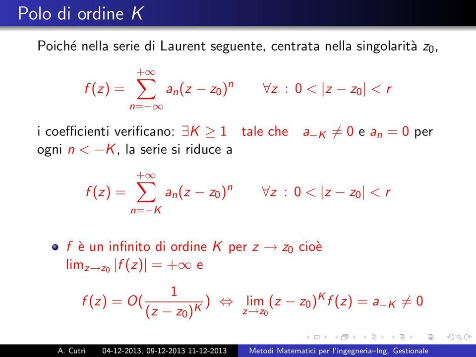 n < K, la serie si riduce a f (z) = + n= K a n (z z 0 ) n z : 0 < z z 0 < r f è un infinito di