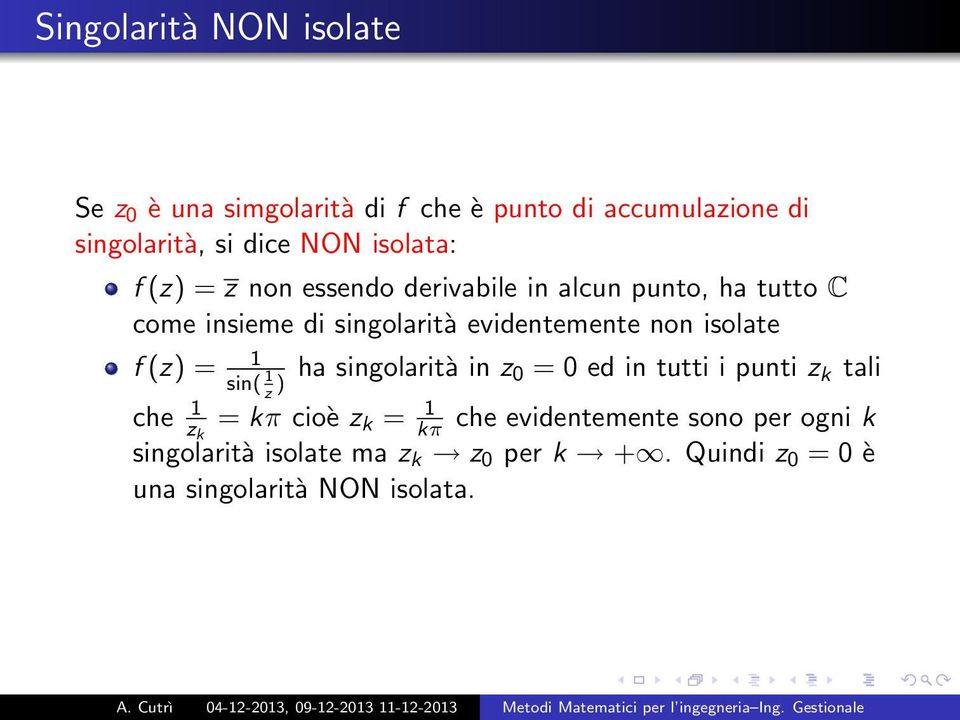 non isolate f (z) = ha singolarità in z sin( z ) 0 = 0 ed in tutti i punti z k tali che z k = kπ cioè z k = kπ