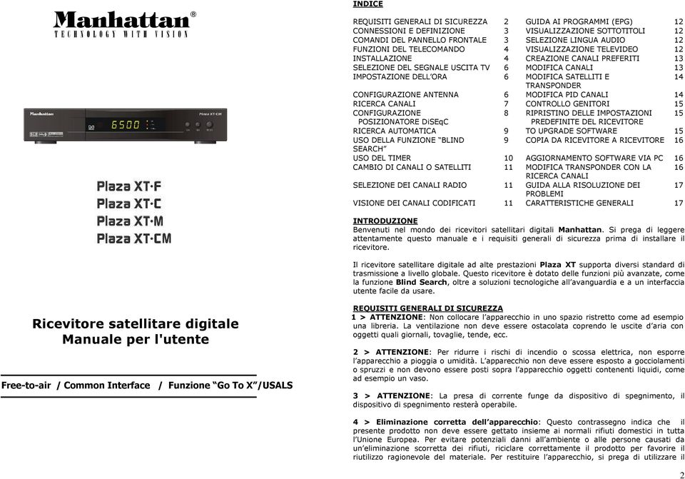 TRANSPONDER CONFIGURAZIONE ANTENNA 6 MODIFICA PID CANALI 14 RICERCA CANALI 7 CONTROLLO GENITORI 15 CONFIGURAZIONE 8 RIPRISTINO DELLE IMPOSTAZIONI 15 POSIZIONATORE DiSEqC PREDEFINITE DEL RICEVITORE