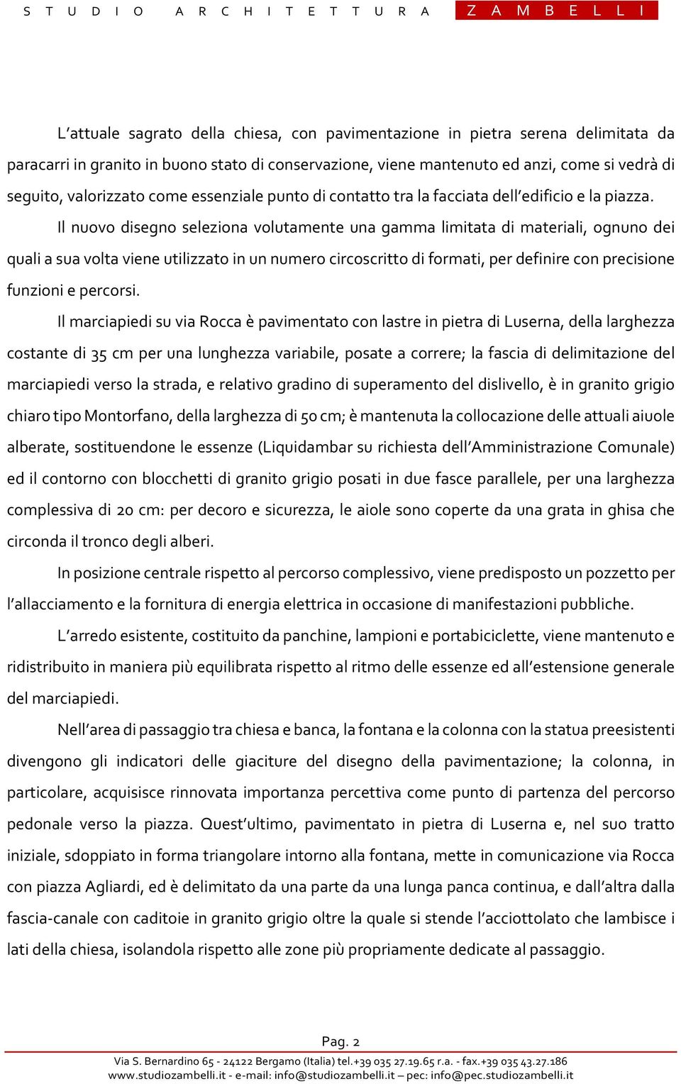 Il nuovo disegno seleziona volutamente una gamma limitata di materiali, ognuno dei quali a sua volta viene utilizzato in un numero circoscritto di formati, per definire con precisione funzioni e