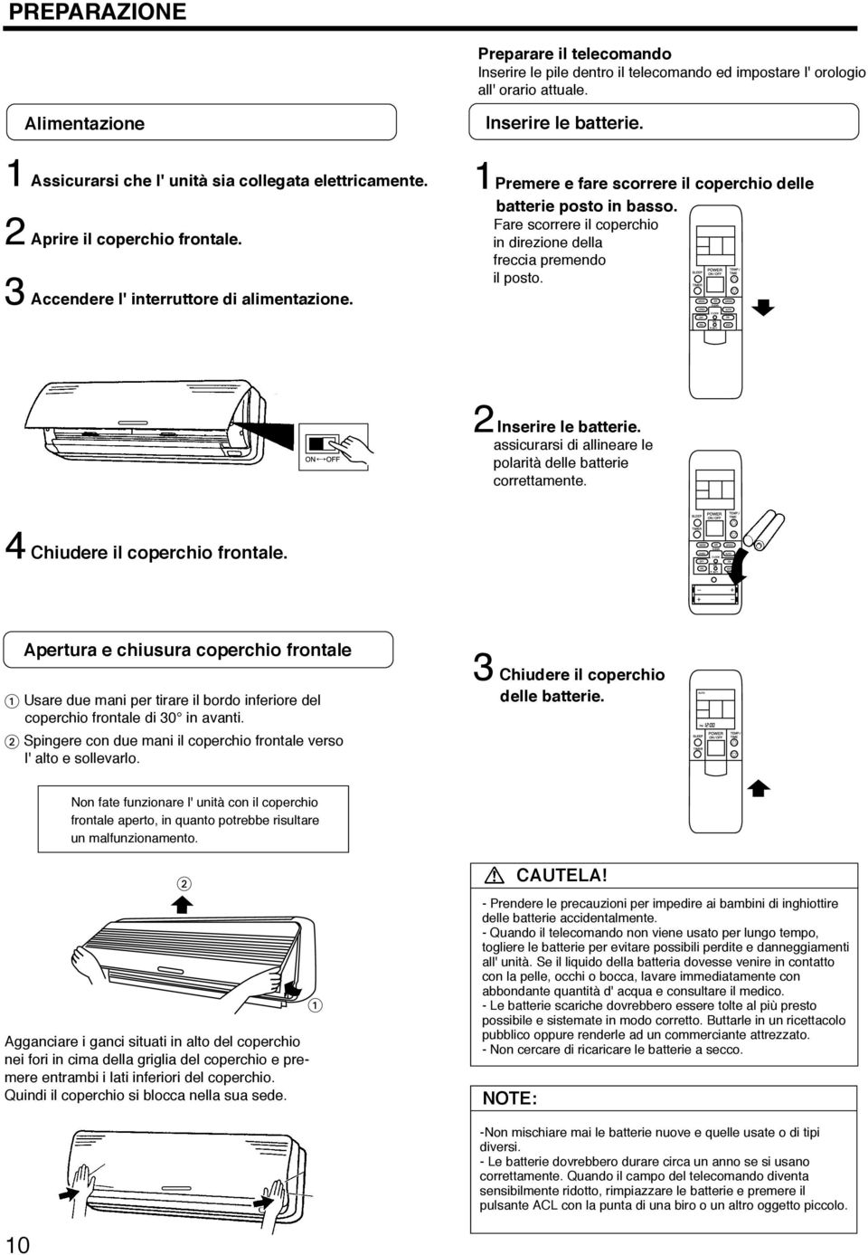 1Premere e fare scorrere il coperchio delle batterie posto in basso. Fare scorrere il coperchio in direzione della freccia premendo il posto. 2 Inserire le batterie.