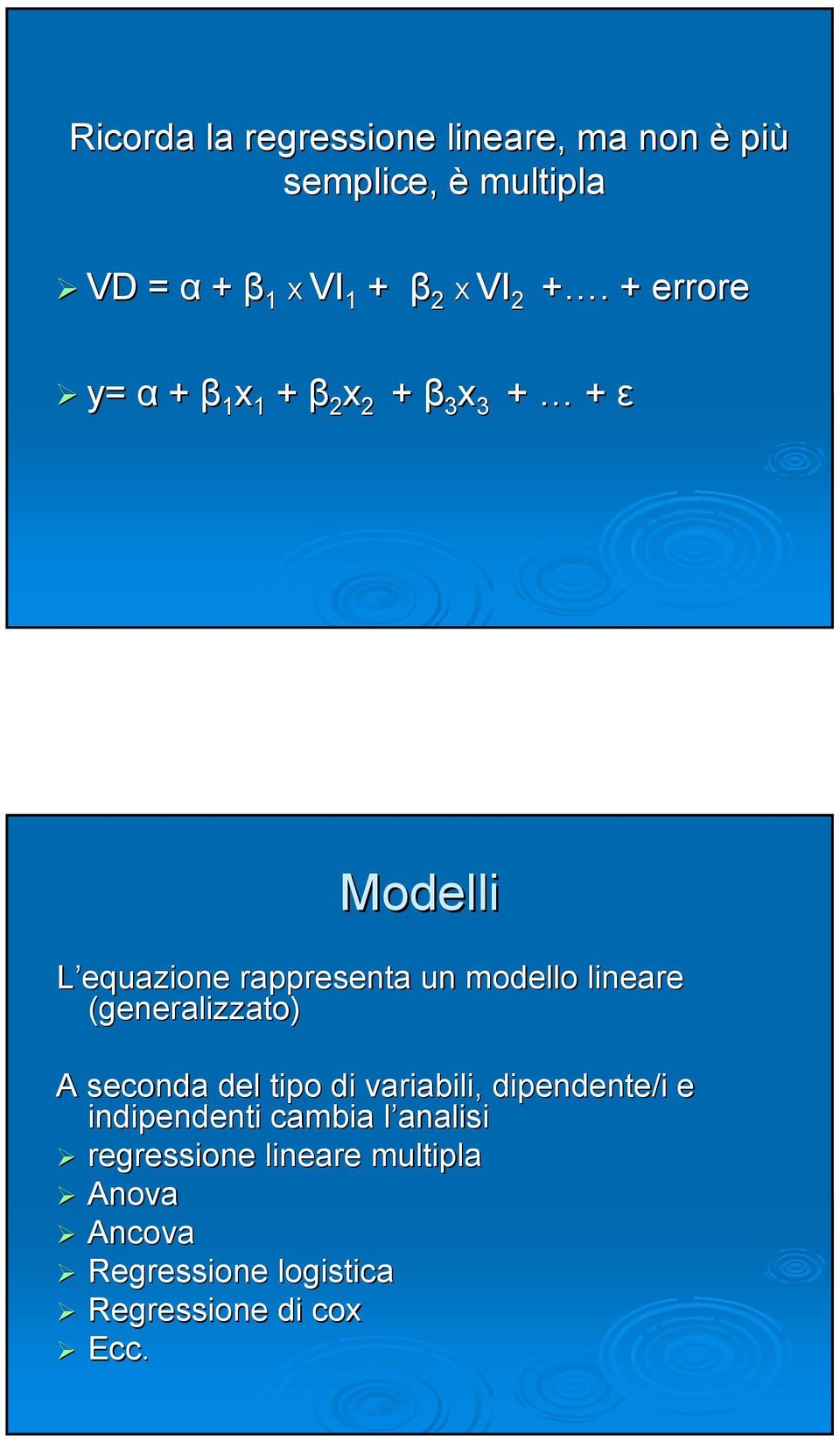 modello lineare (generalizzato) A seconda del tipo di variabili, dipendente/i e indipendenti