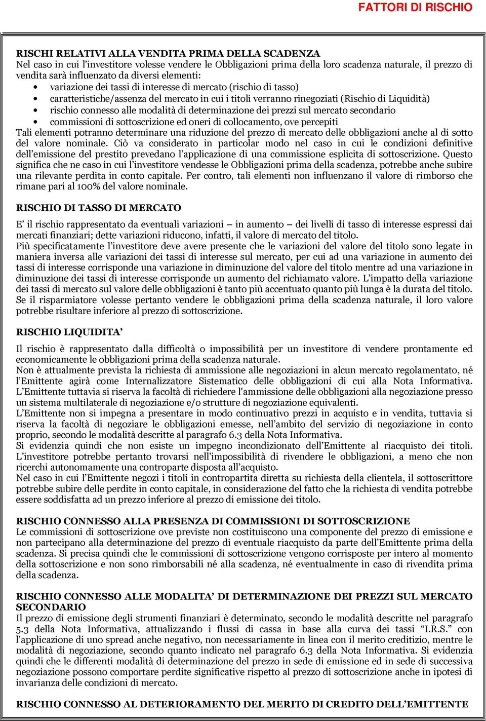 rischio connesso alle modalità di determinazione dei prezzi sul mercato secondario commissioni di sottoscrizione ed oneri di collocamento, ove percepiti Tali elementi potranno determinare una