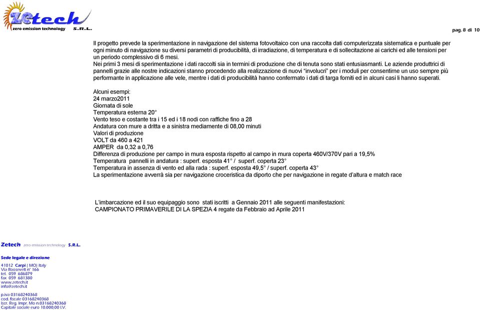 Nei primi 3 mesi di sperimentazione i dati raccolti sia in termini di produzione che di tenuta sono stati entusiasmanti.