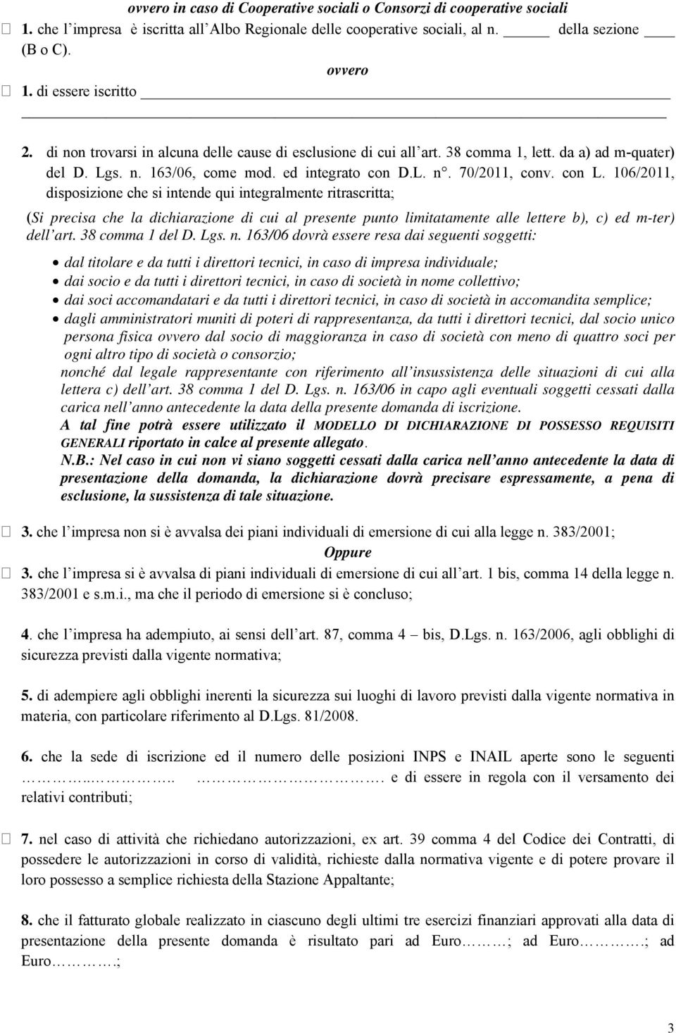 con L. 106/2011, disposizione che si intende qui integralmente ritrascritta; (Si precisa che la dichiarazione di cui al presente punto limitatamente alle lettere b), c) ed m-ter) dell art.