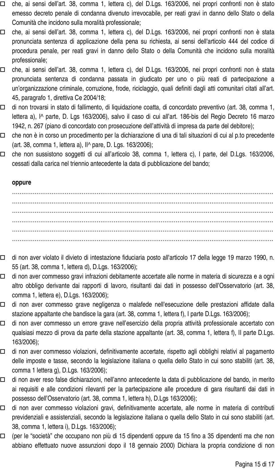 163/2006, nei propri confronti non è stata pronunciata sentenza di applicazione della pena su richiesta, ai sensi dell'articolo 444 del codice di procedura penale, per reati gravi in danno dello