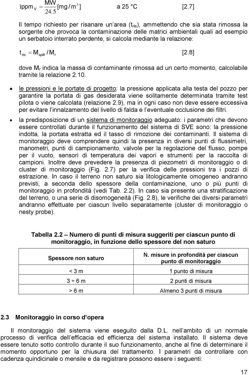 perdente, si calcola mediante la relazione: t = M / M [2.8] ris spill r dove M r indica la massa di contaminante rimossa ad un certo momento, calcolabile tramite la relazione 2.10.