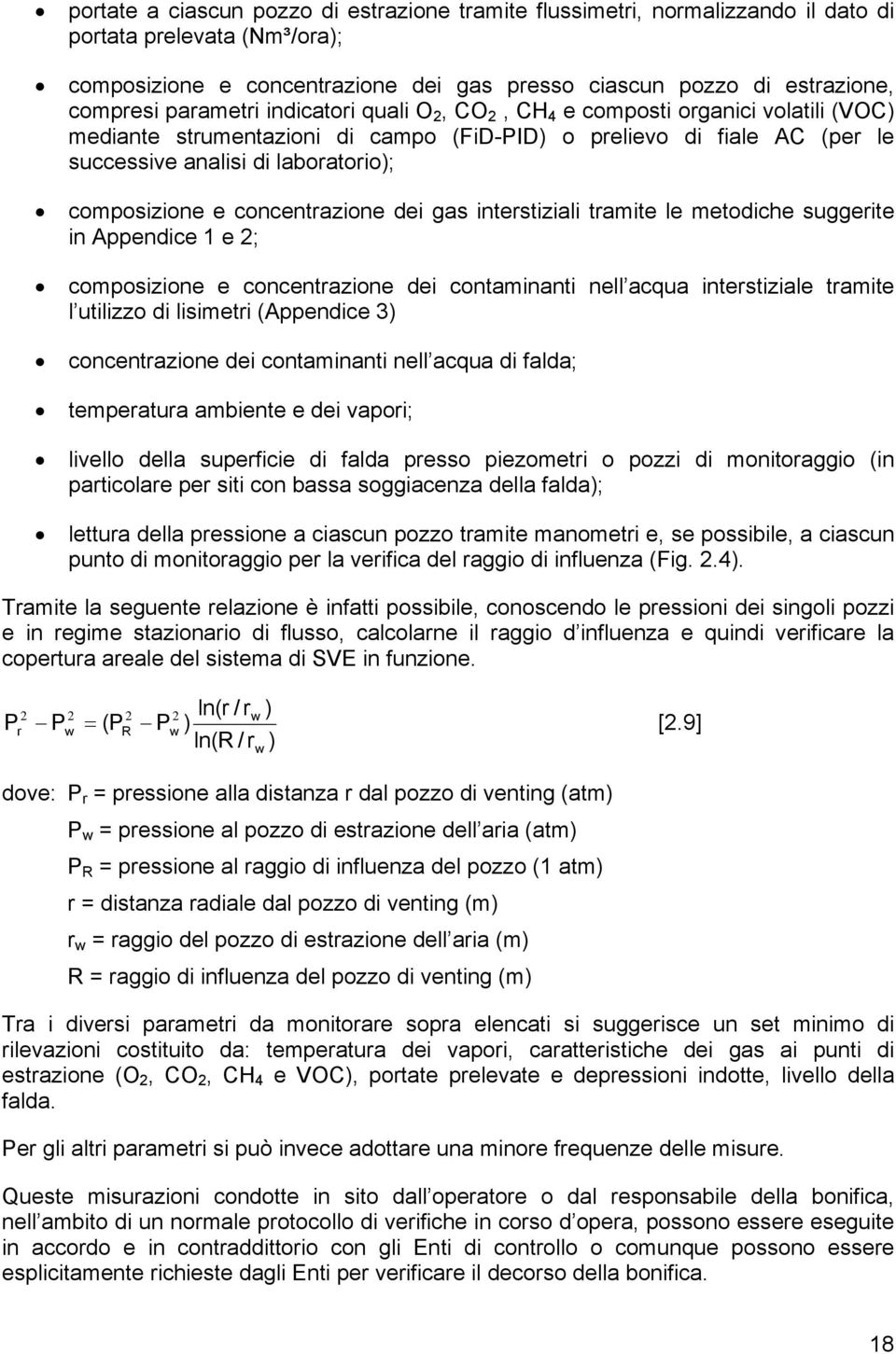 composizione e concentrazione dei gas interstiziali tramite le metodiche suggerite in Appendice 1 e 2; composizione e concentrazione dei contaminanti nell acqua interstiziale tramite l utilizzo di