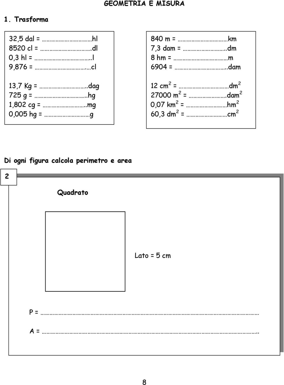 .dm 8 hm = m 6904 =..dam 12 cm 2 = dm 2 27000 m 2 =.