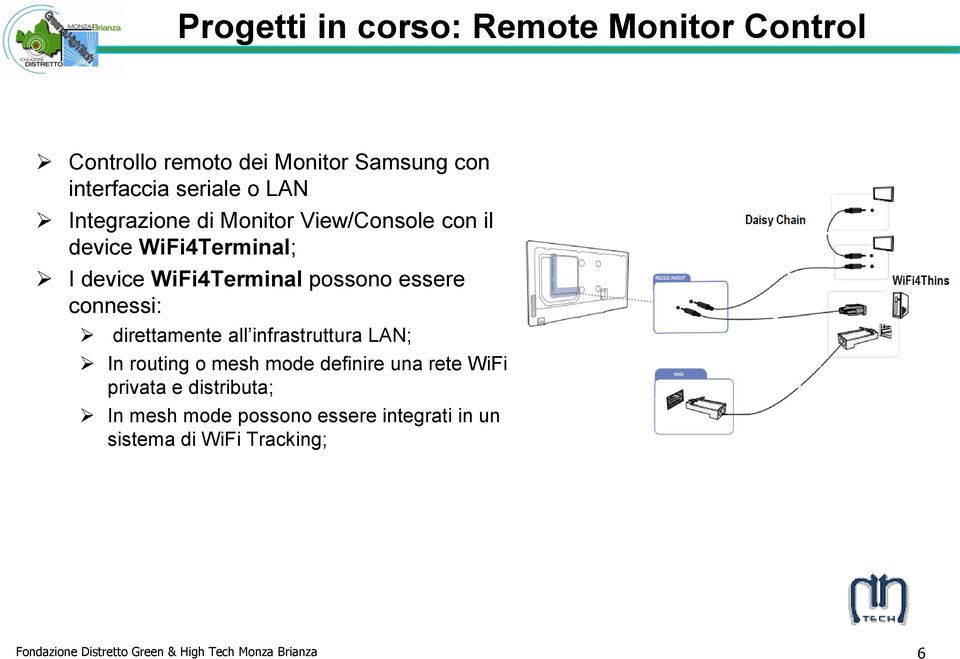connessi: direttamente all infrastruttura LAN; In routing o mesh mode definire una rete WiFi privata e