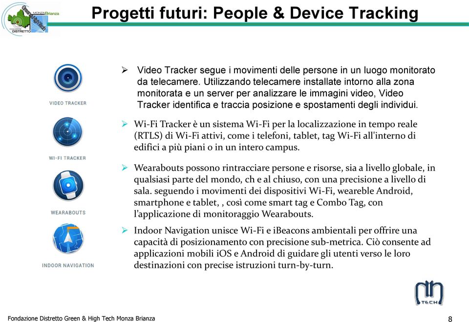 Wi-Fi Tracker è un sistema Wi-Fi per la localizzazione in tempo reale (RTLS) di Wi-Fi attivi, come i telefoni, tablet, tag Wi-Fi all'interno di edifici a più piani o in un intero campus.