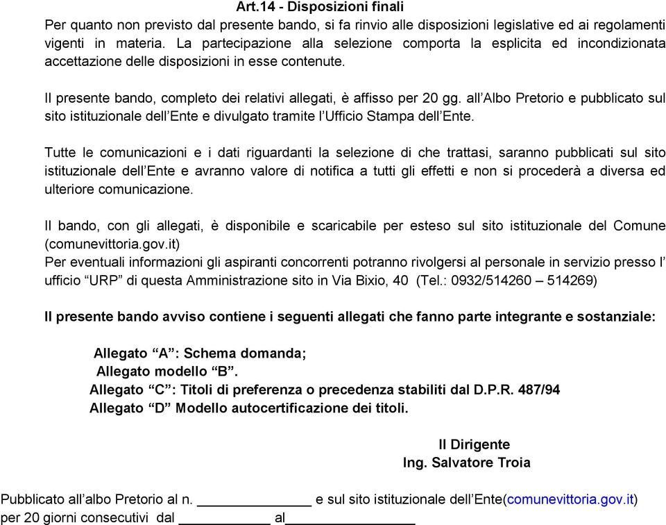 all Albo Pretorio e pubblicato sul sito istituzionale dell Ente e divulgato tramite l Ufficio Stampa dell Ente.