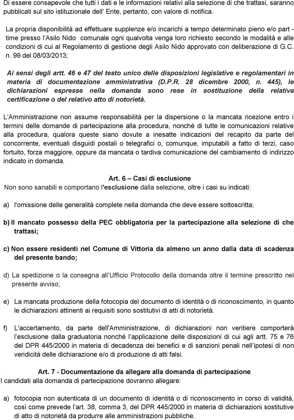 condizioni di cui al Regolamento di gestione degli Asilo Nido approvato con deliberazione di G.C. n. 99 del 08/03/2013; Ai sensi degli artt.