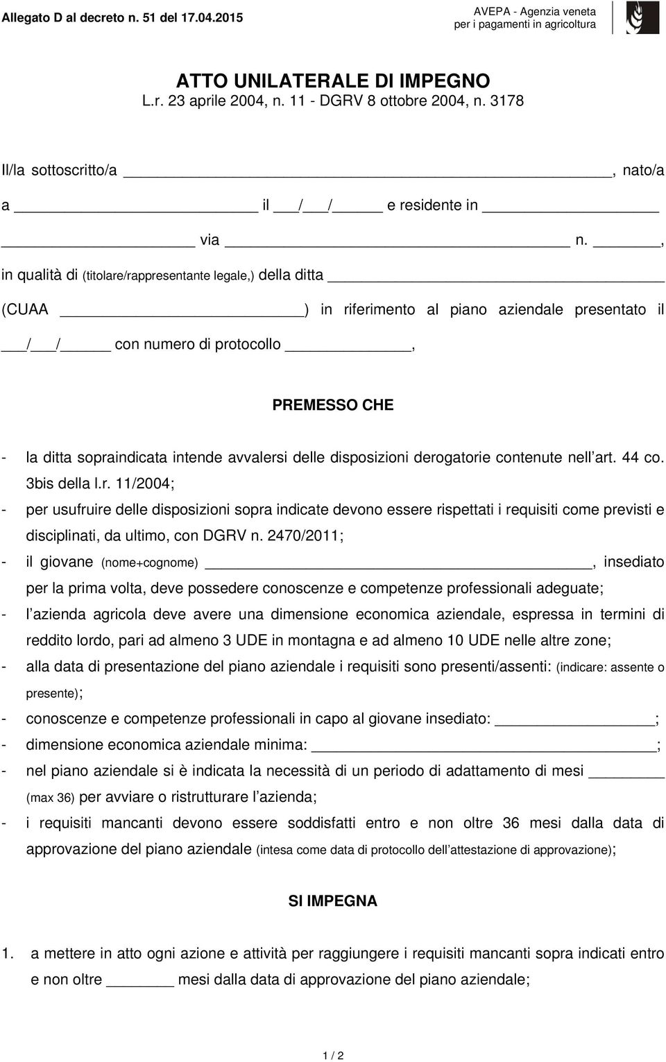 avvalersi delle disposizioni derogatorie contenute nell art. 44 co. 3bis della l.r. 11/2004; - per usufruire delle disposizioni sopra indicate devono essere rispettati i requisiti come previsti e disciplinati, da ultimo, con DGRV n.