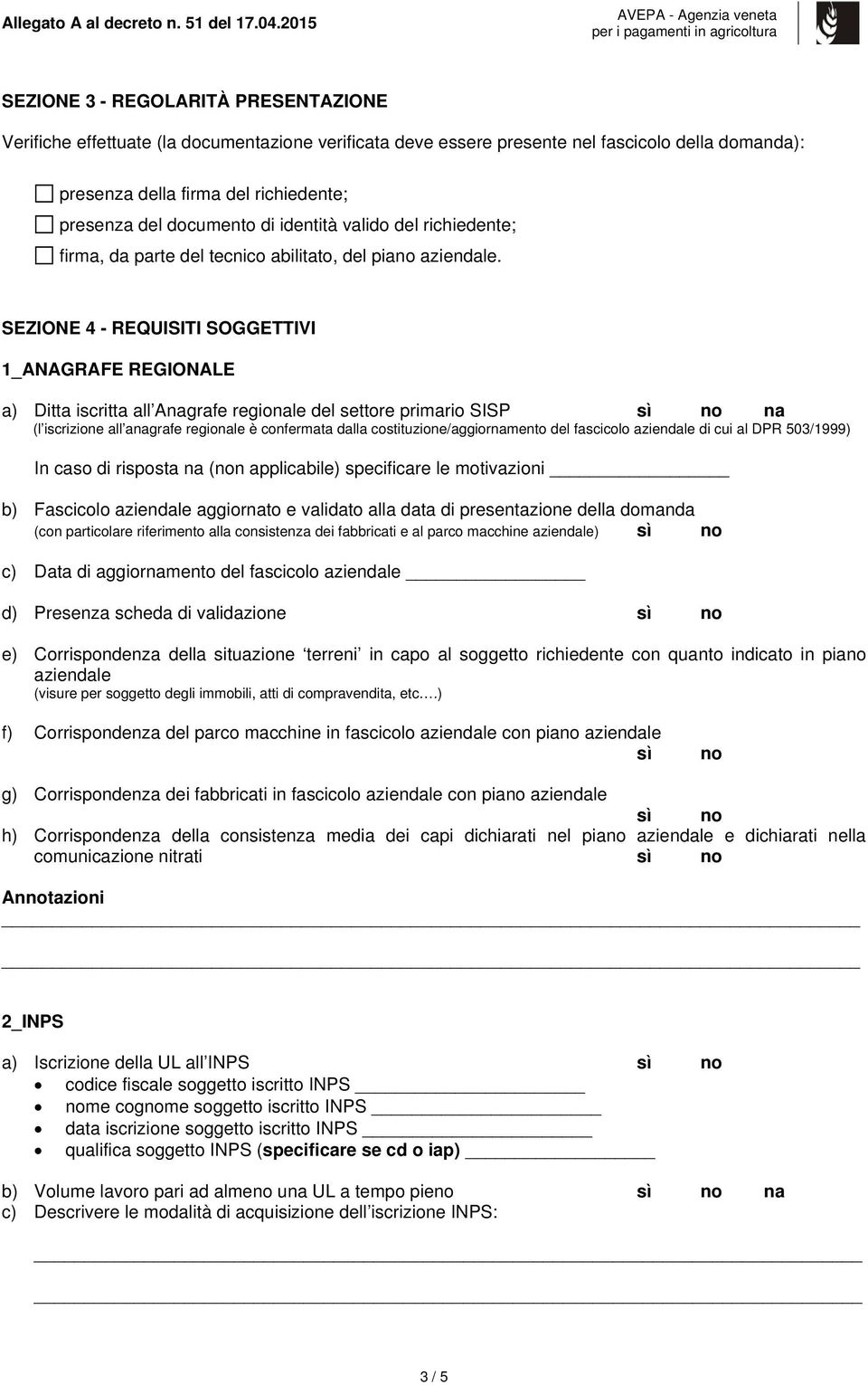 documento di identità valido del richiedente; firma, da parte del tecnico abilitato, del piano aziendale.