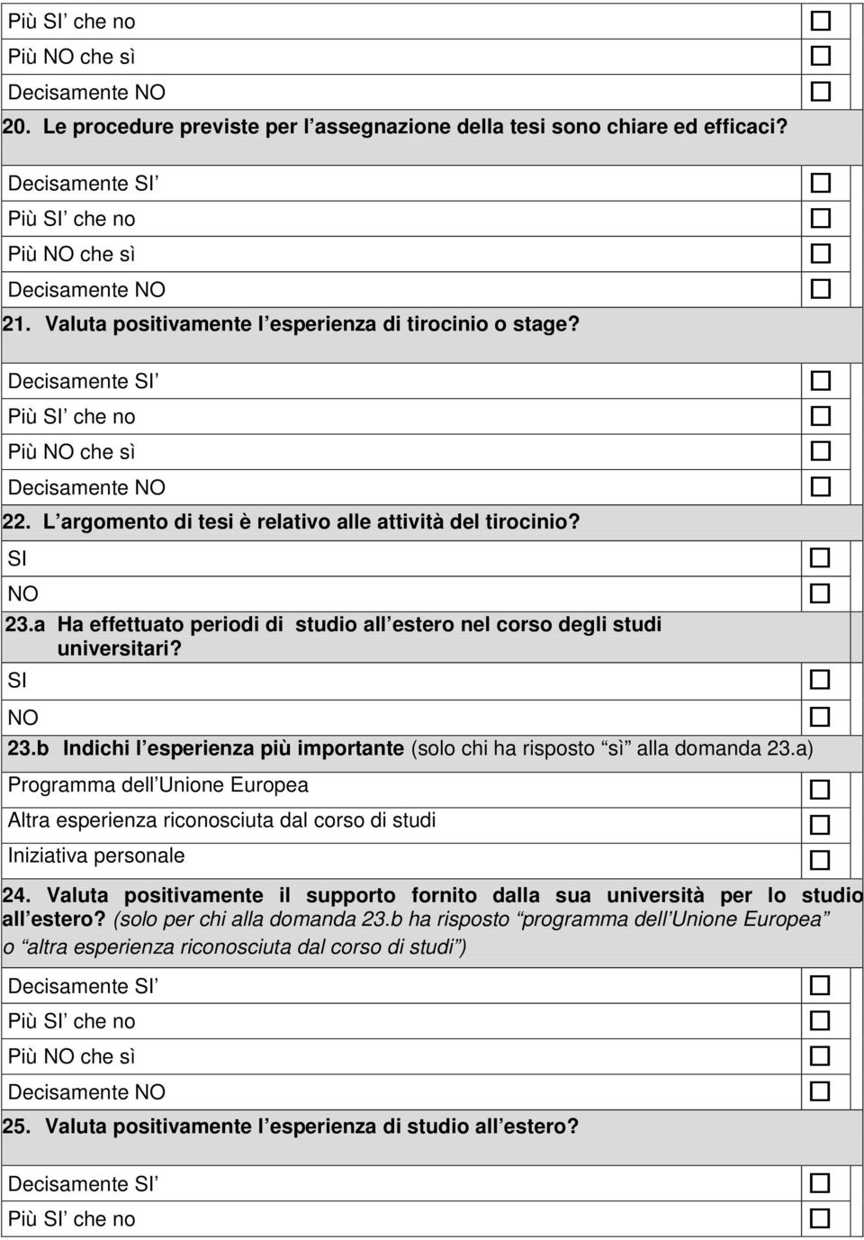 a) Programma dell Unione Europea Altra esperienza riconosciuta dal corso di studi Iniziativa personale 24.