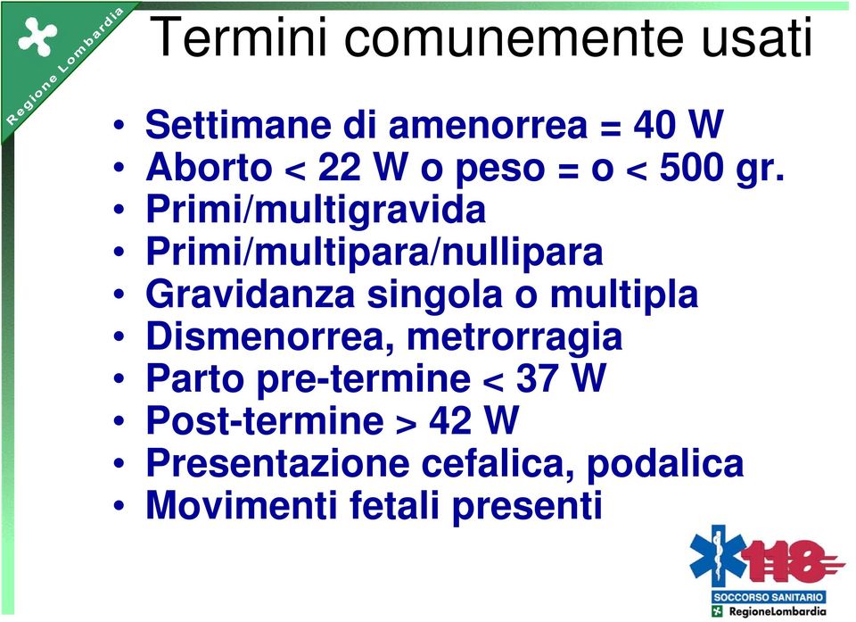 Primi/multigravida Primi/multipara/nullipara Gravidanza singola o