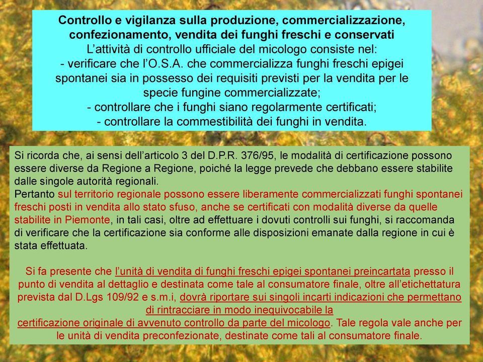 certificati; - controllare la commestibilità dei funghi in vendita. Si ricorda che, ai sensi dell articolo 3 del D.P.R.