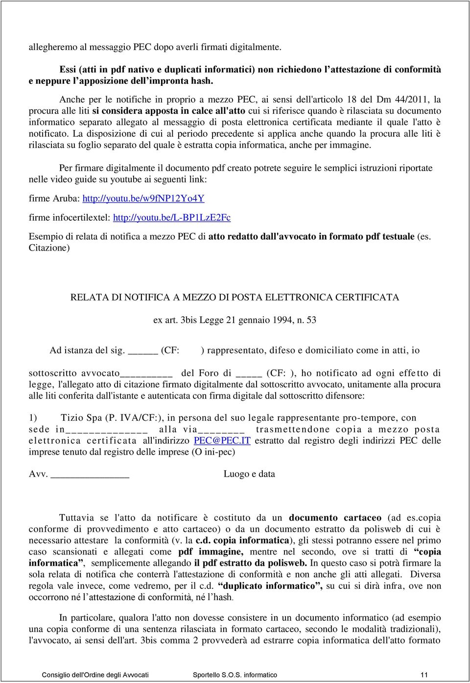 informatico separato allegato al messaggio di posta elettronica certificata mediante il quale l'atto è notificato.