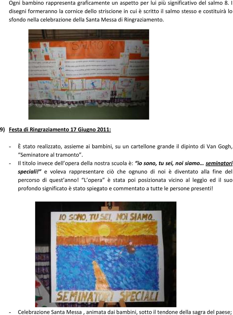 9) Festa di Ringraziamento 17 Giugno 2011: - È stato realizzato, assieme ai bambini, su un cartellone grande il dipinto di Van Gogh, Seminatore al tramonto.