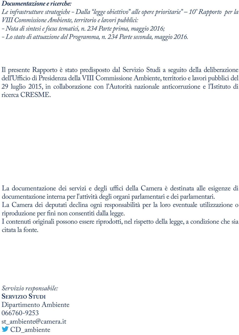 Il presente Rapporto è stato predisposto dal Servizio Studi a seguito della deliberazione dell Ufficio di Presidenza della VIII Commissione Ambiente, territorio e lavori pubblici del 29 luglio 2015,