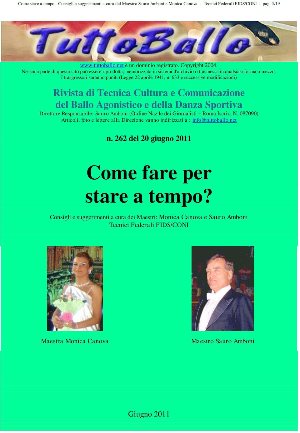 633 e successive modificazioni) Rivista di Tecnica Cultura e Comunicazione del Ballo Agonistico e della Danza Sportiva Direttore Responsabile: Sauro Amboni (Ordine Naz.le dei Giornalisti Roma Iscriz.