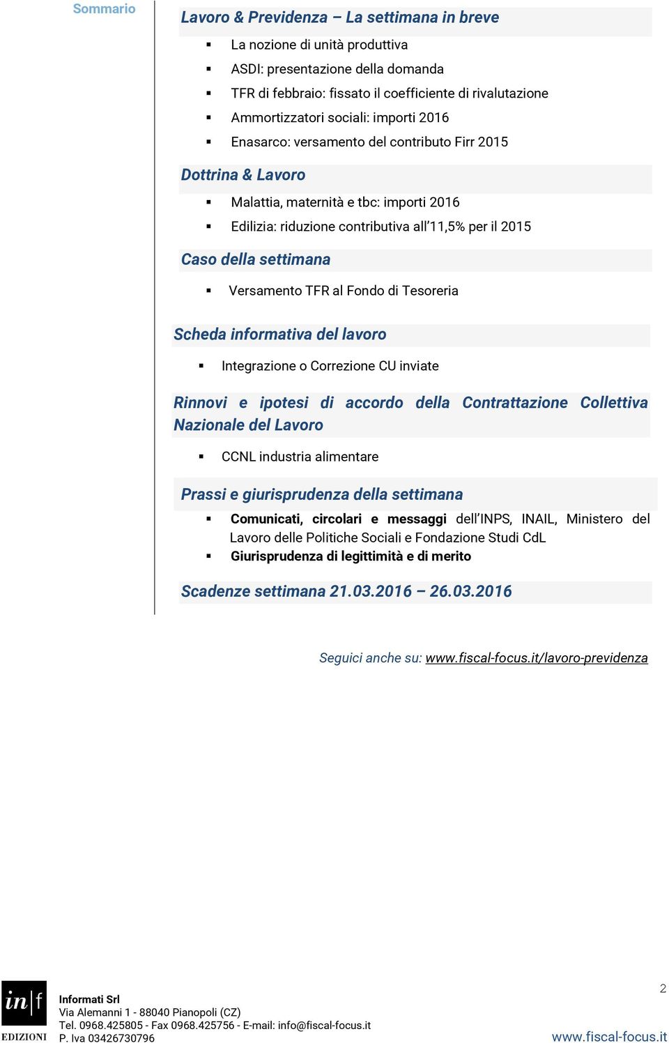 Versamento TFR al Fondo di Tesoreria Scheda informativa del lavoro Integrazione o Correzione CU inviate Rinnovi e ipotesi di accordo della Contrattazione Collettiva Nazionale del Lavoro CCNL