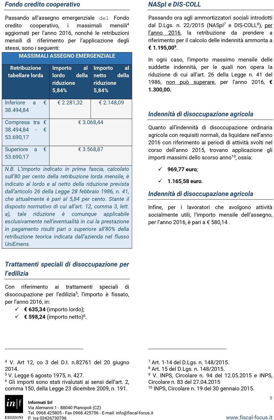 Passando ora agli ammortizzatori sociali introdotti dal D.Lgs. n.