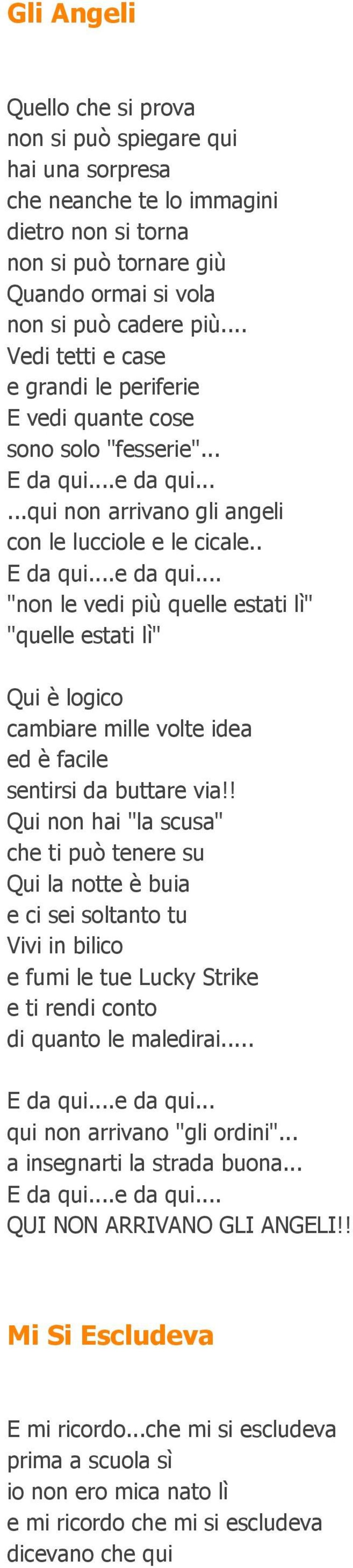 .....qui non arrivano gli angeli con le lucciole e le cicale.. E da qui...e da qui.