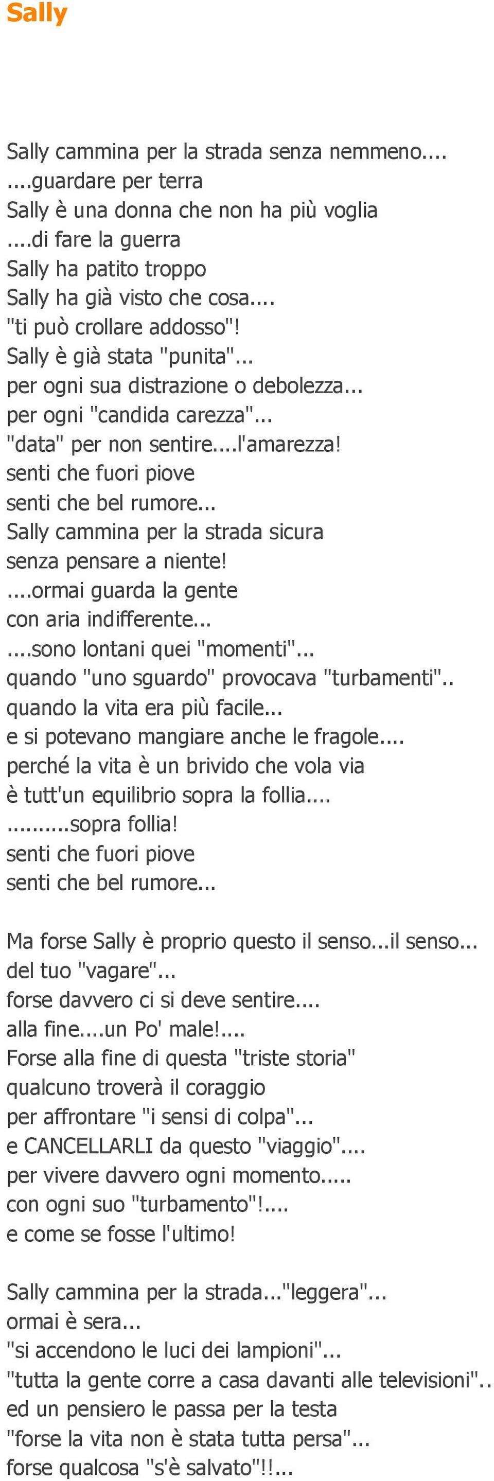 senti che fuori piove senti che bel rumore... Sally cammina per la strada sicura senza pensare a niente!...ormai guarda la gente con aria indifferente......sono lontani quei "momenti".