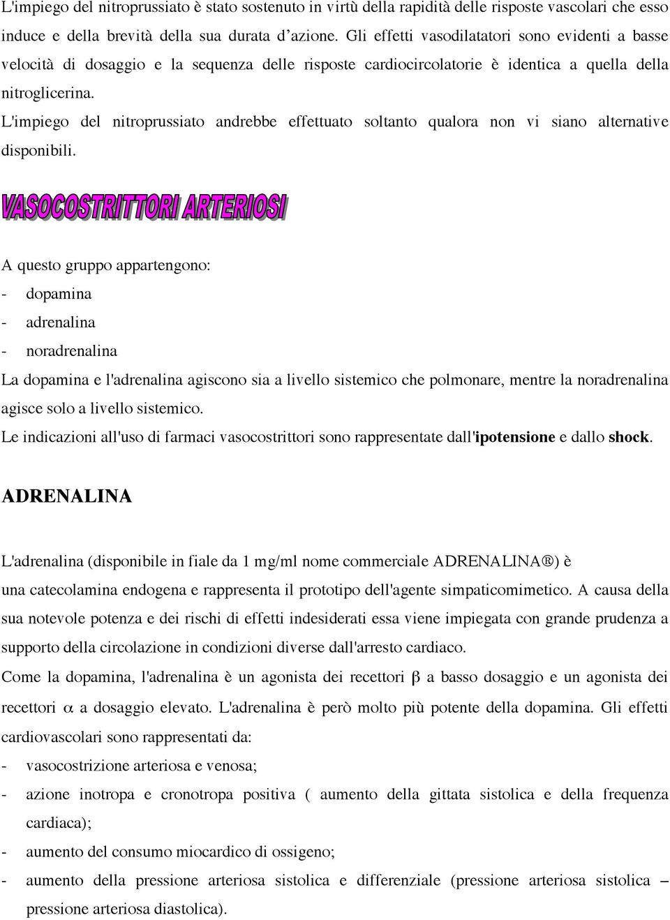 L'impiego del nitroprussiato andrebbe effettuato soltanto qualora non vi siano alternative disponibili.