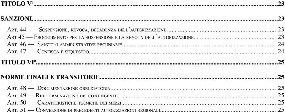 ..24 ART. 47 CONFISCA E SEQUESTRO...24 TITOLO VI 0...25 NORME FINALI E TRANSITORIE...25 ART. 48 DOCUMENTAZIONE OBBLIGATORIA.