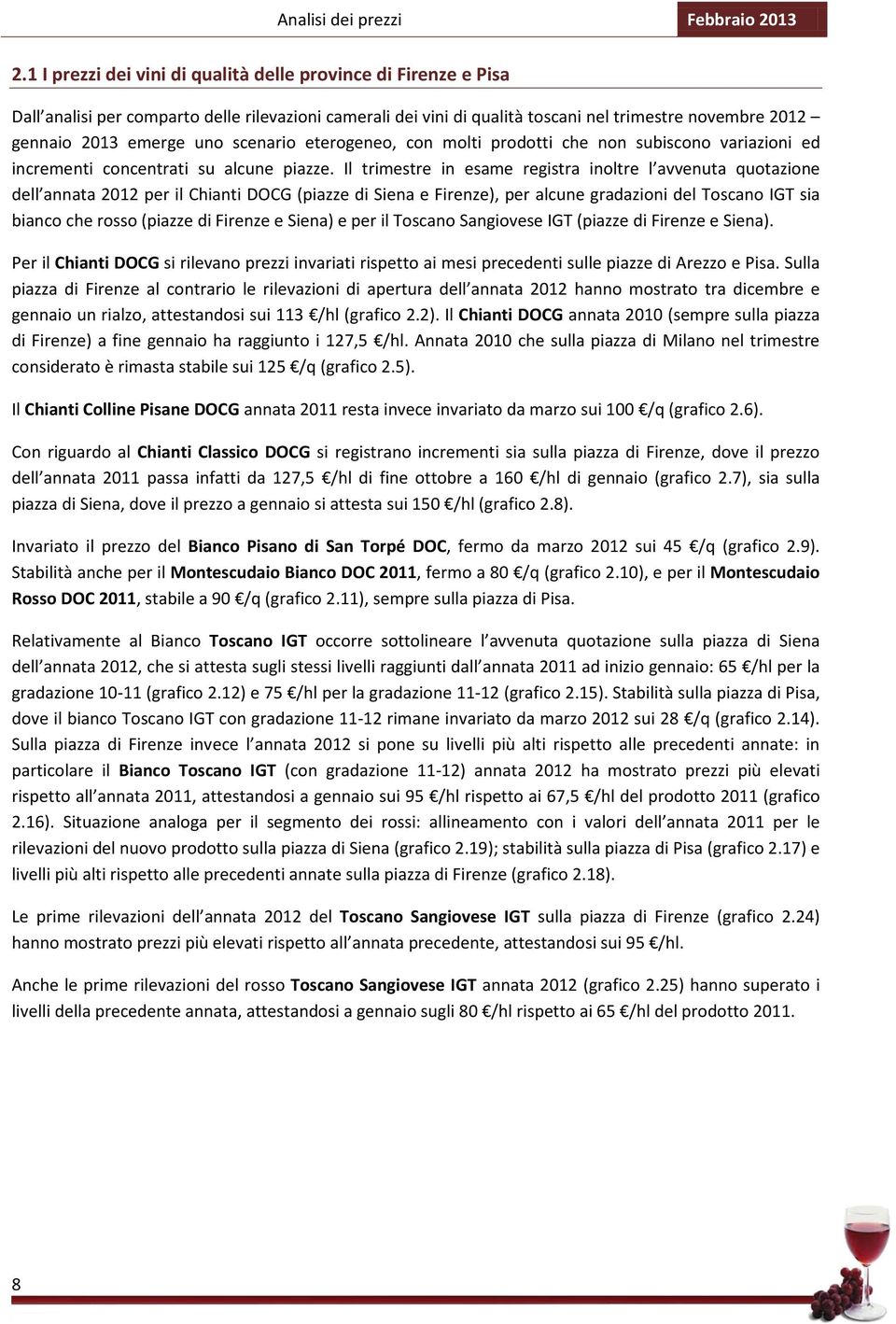 scenario eterogeneo, con molti prodotti che non subiscono variazioni ed incrementi concentrati su alcune piazze.