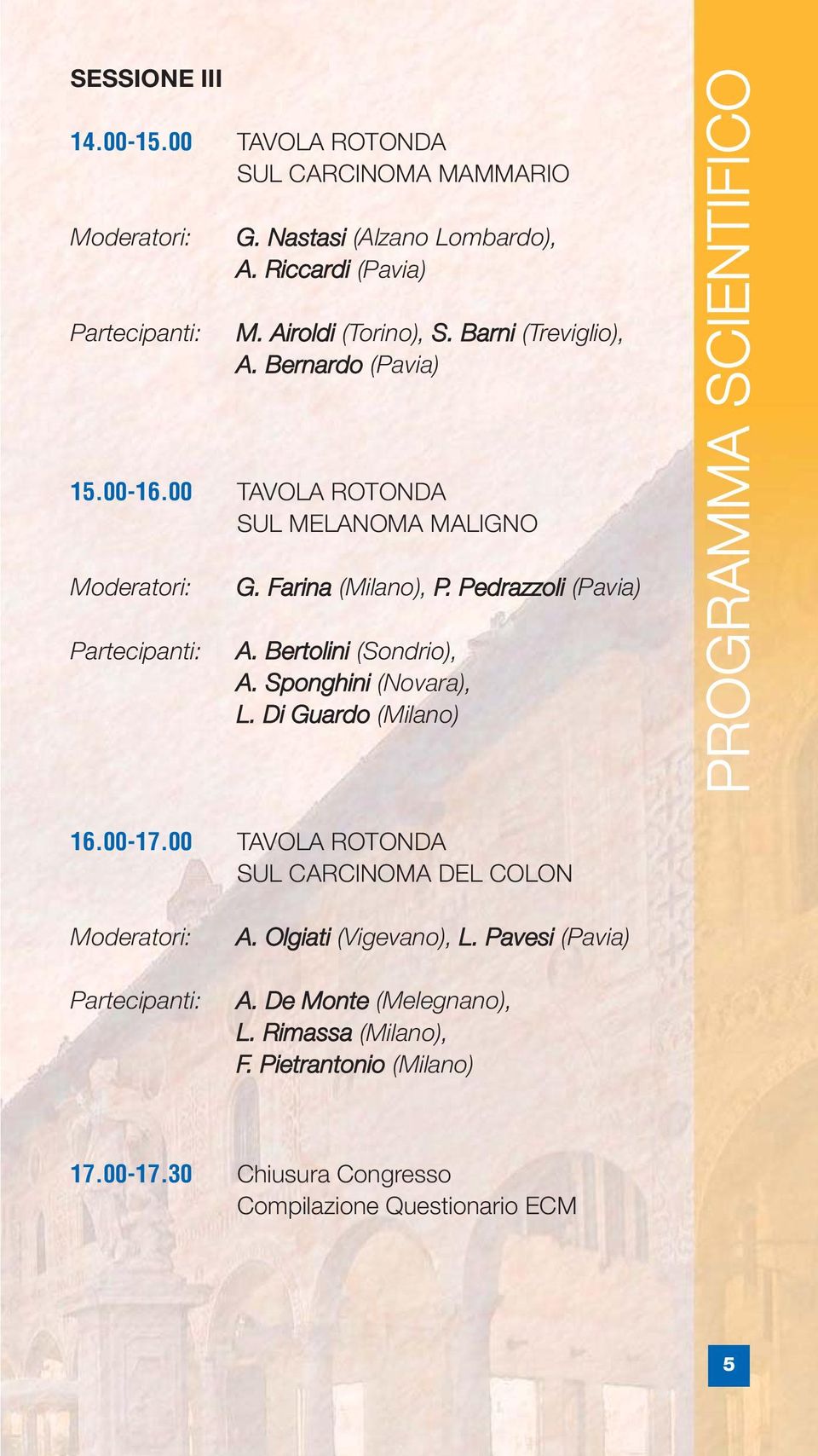 Bertolini (Sondrio), A. Sponghini (Novara), L. Di Guardo (Milano) PROGRAMMA SCIENTIFICO 16.00-17.