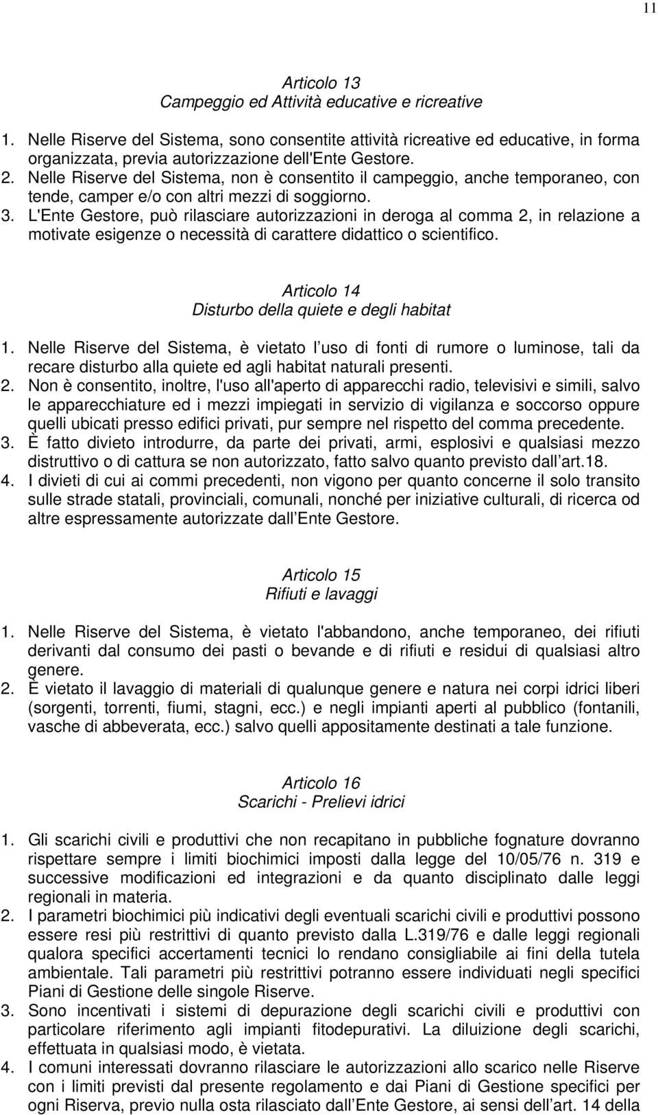 Nelle Riserve del Sistema, non è consentito il campeggio, anche temporaneo, con tende, camper e/o con altri mezzi di soggiorno. 3.