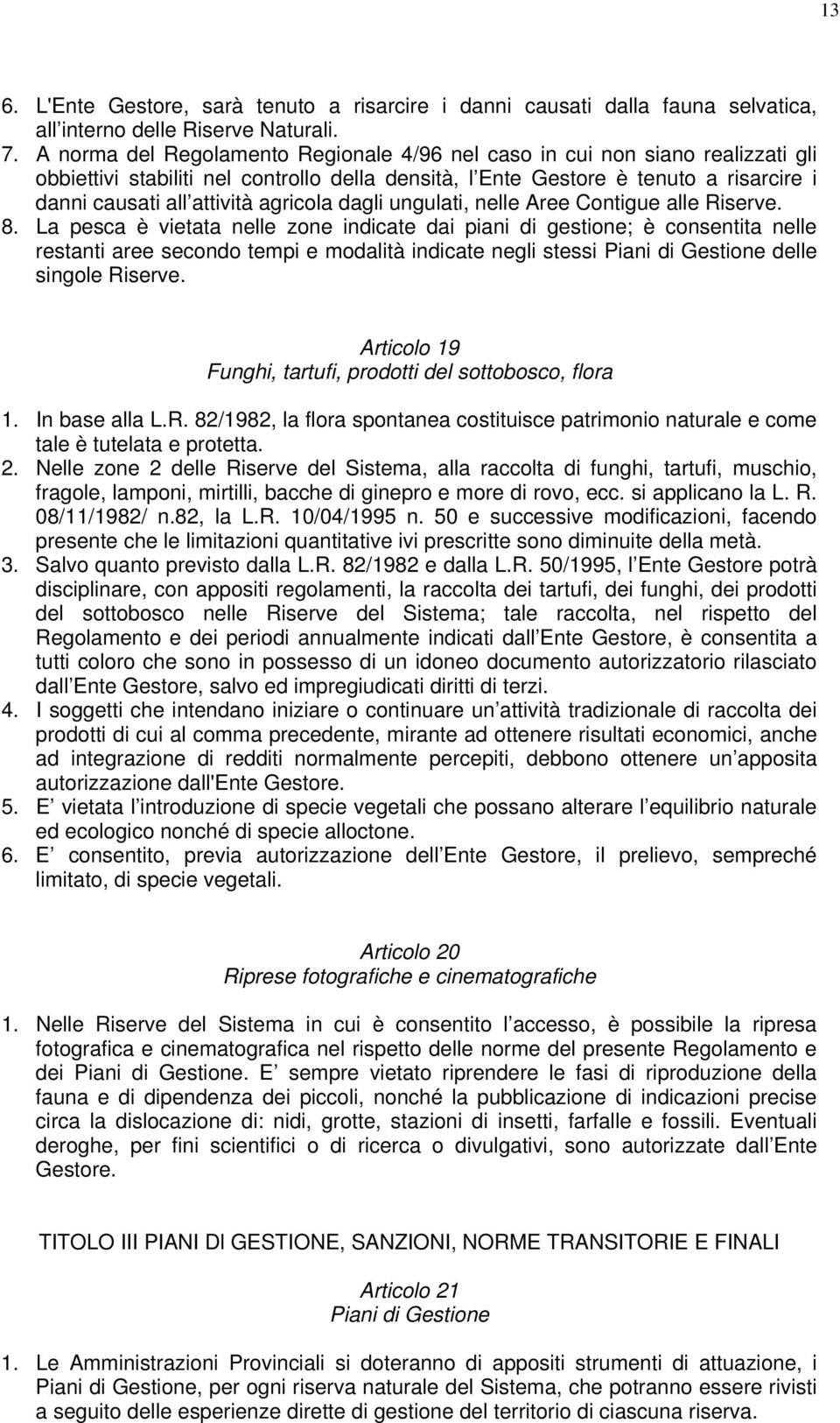 agricola dagli ungulati, nelle Aree Contigue alle Riserve. 8.