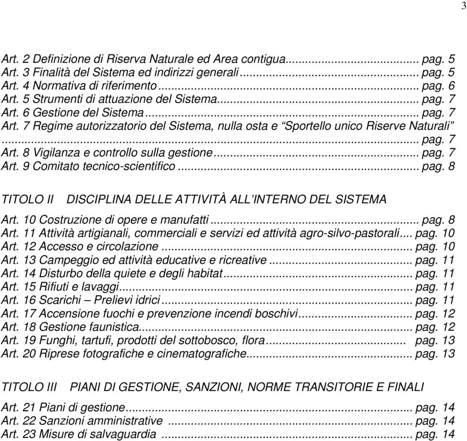 .. pag. 7 Art. 9 Comitato tecnico-scientifico... pag. 8 TITOLO II DISCIPLINA DELLE ATTIVITÀ ALL INTERNO DEL SISTEMA Art. 10 Costruzione di opere e manufatti... pag. 8 Art.