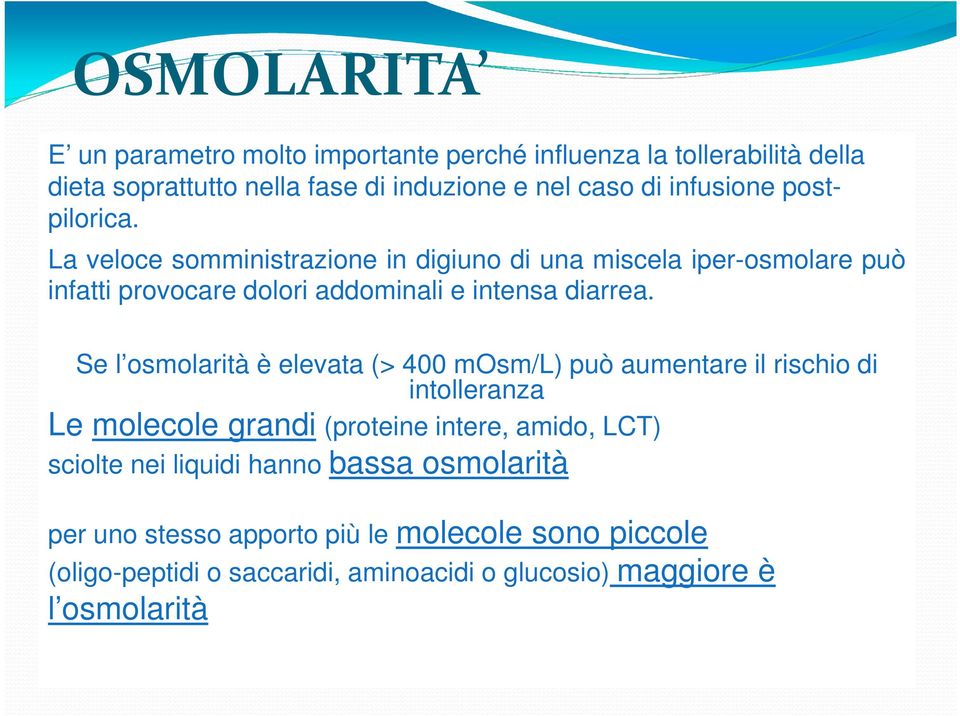 La veloce somministrazione in digiuno di una miscela iper-osmolare può infatti provocare dolori addominali e intensa diarrea.