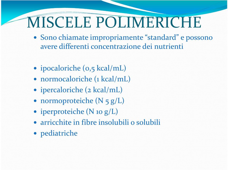 normocaloriche (1 kcal/ml) ipercaloriche (2 kcal/ml) normoproteiche (N 5