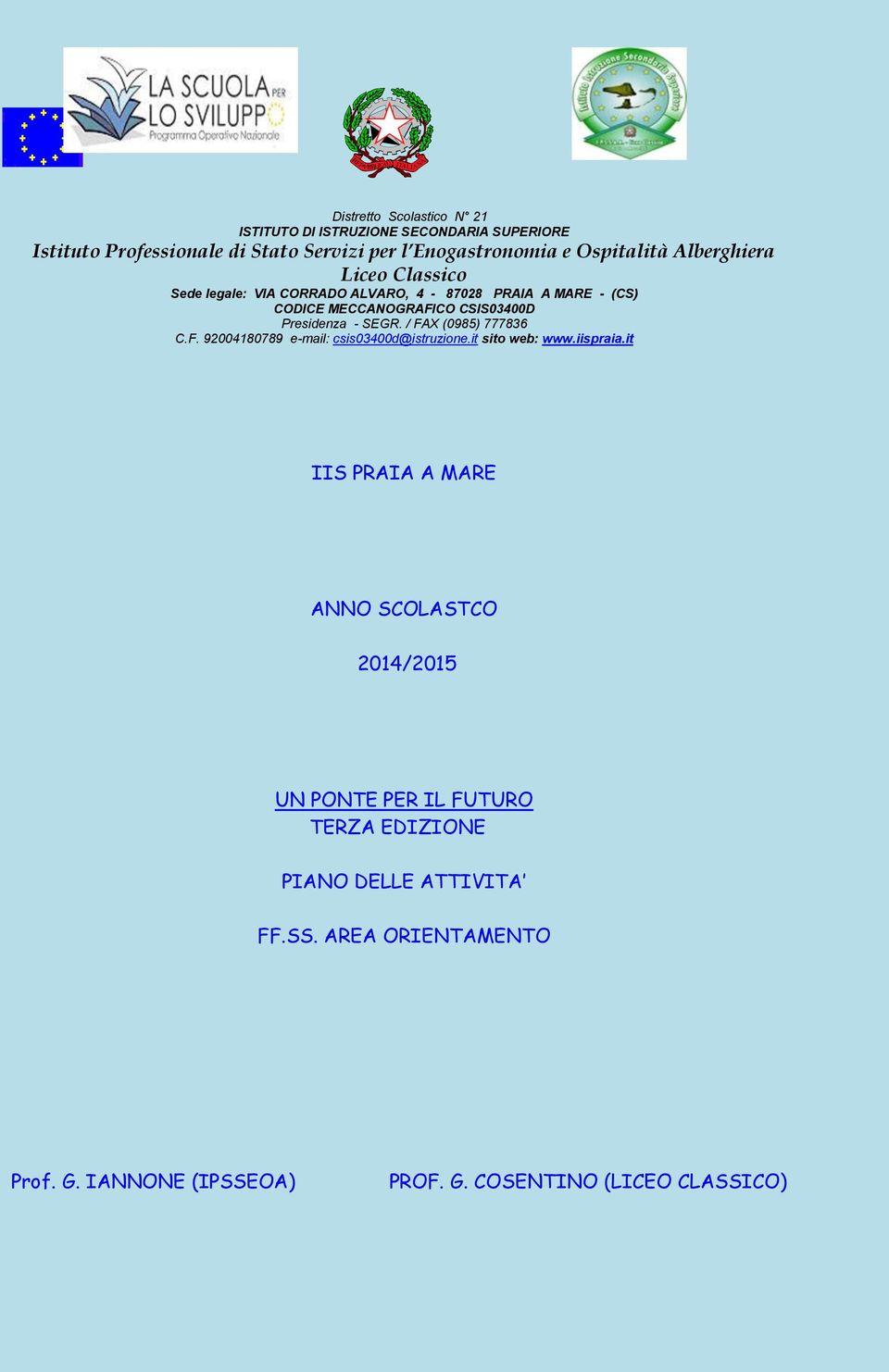 Presidenza - SEGR. / FAX (0985) 777836 C.F. 92004180789 e-mail: csis03400d@istruzione.it sito web: www.iispraia.