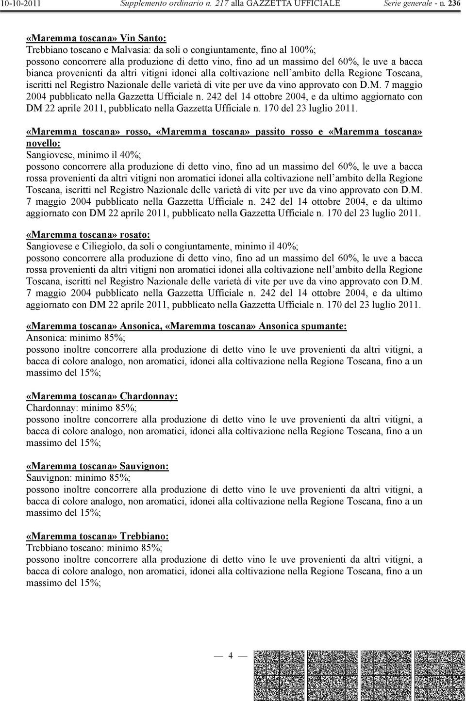 7 maggio 2004 pubblicato nella Gazzetta Ufficiale n. 242 del 14 ottobre 2004, e da ultimo aggiornato con DM 22 aprile 2011, pubblicato nella Gazzetta Ufficiale n. 170 del 23 luglio 2011.