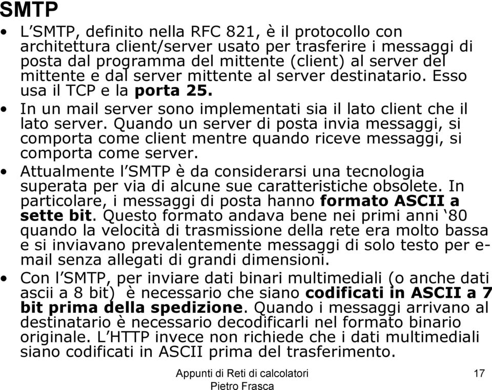 Quando un server di posta invia messaggi, si comporta come client mentre quando riceve messaggi, si comporta come server.