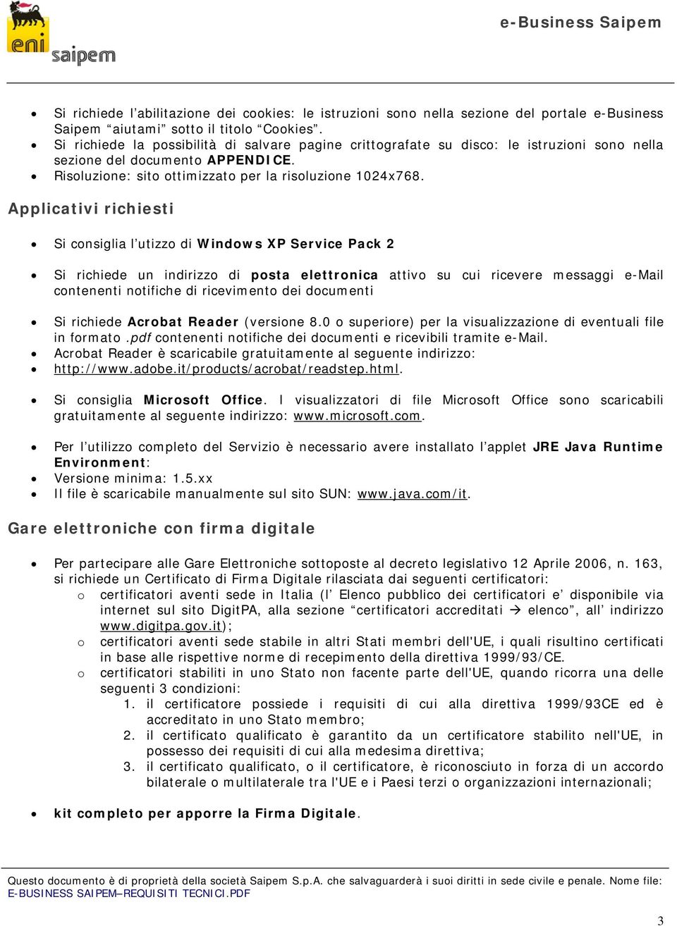 Applicativi richiesti Si consiglia l utizzo di Windows XP Service Pack 2 Si richiede un indirizzo di posta elettronica attivo su cui ricevere messaggi e-mail contenenti notifiche di ricevimento dei