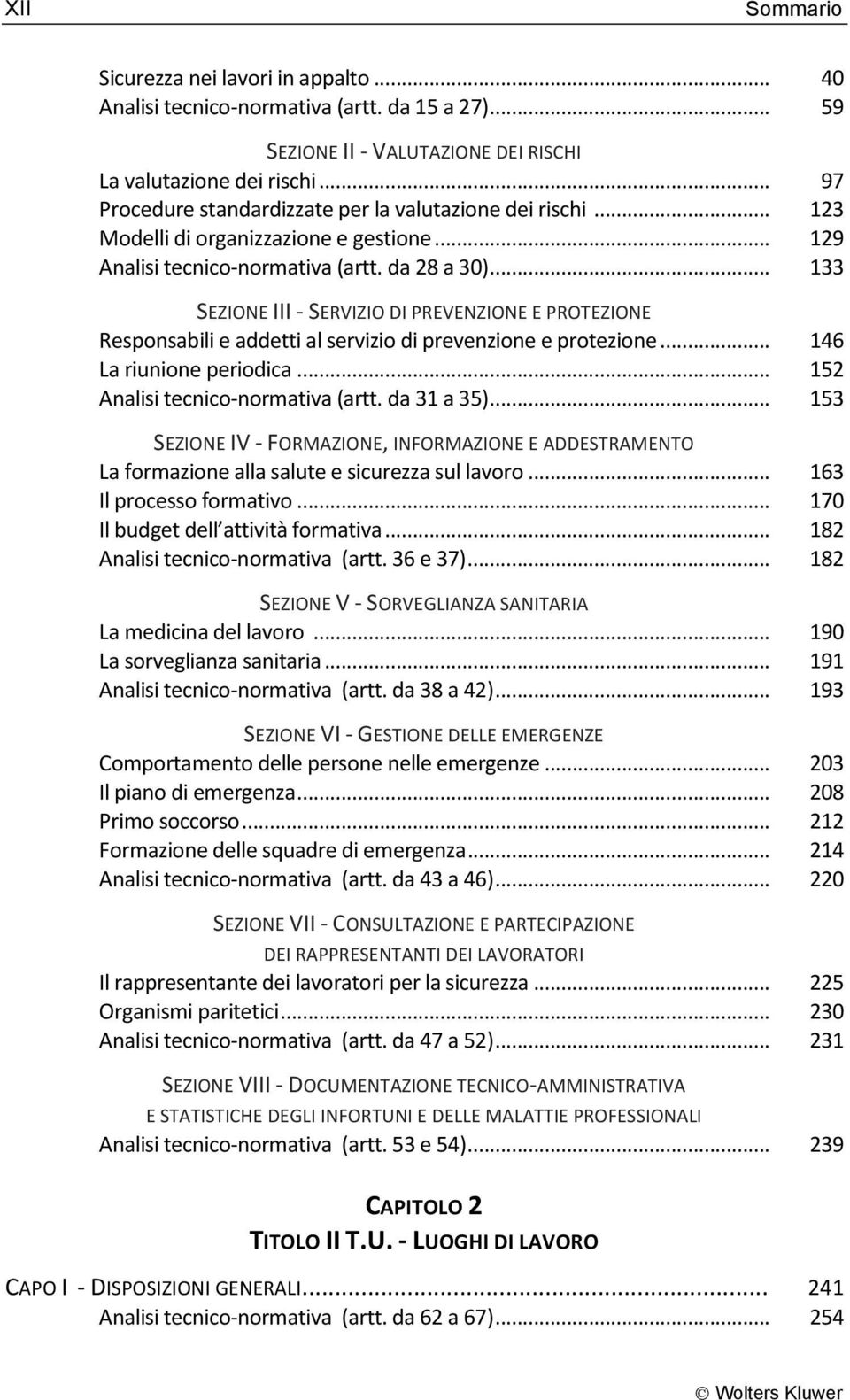 .. 133 SEZIONE III - SERVIZIO DI PREVENZIONE E PROTEZIONE Responsabili e addetti al servizio di prevenzione e protezione... 146 La riunione periodica... 152 Analisi tecnico-normativa (artt.