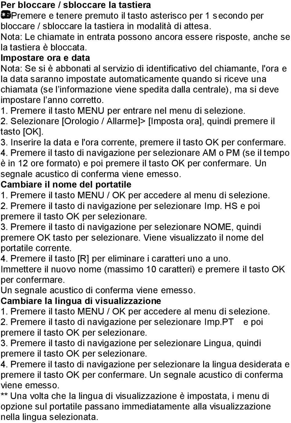 Impostare ora e data Nota: Se si è abbonati al servizio di identificativo del chiamante, l'ora e la data saranno impostate automaticamente quando si riceve una chiamata (se l informazione viene