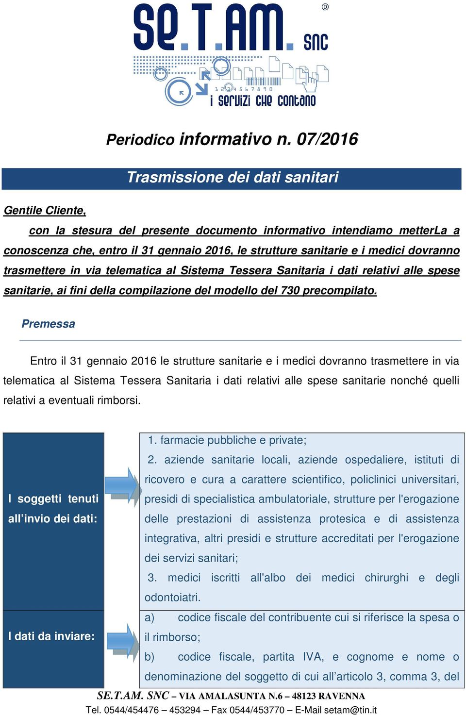 medici dovranno trasmettere in via telematica al Sistema Tessera Sanitaria i dati relativi alle spese sanitarie, ai fini della compilazione del modello del 730 precompilato.